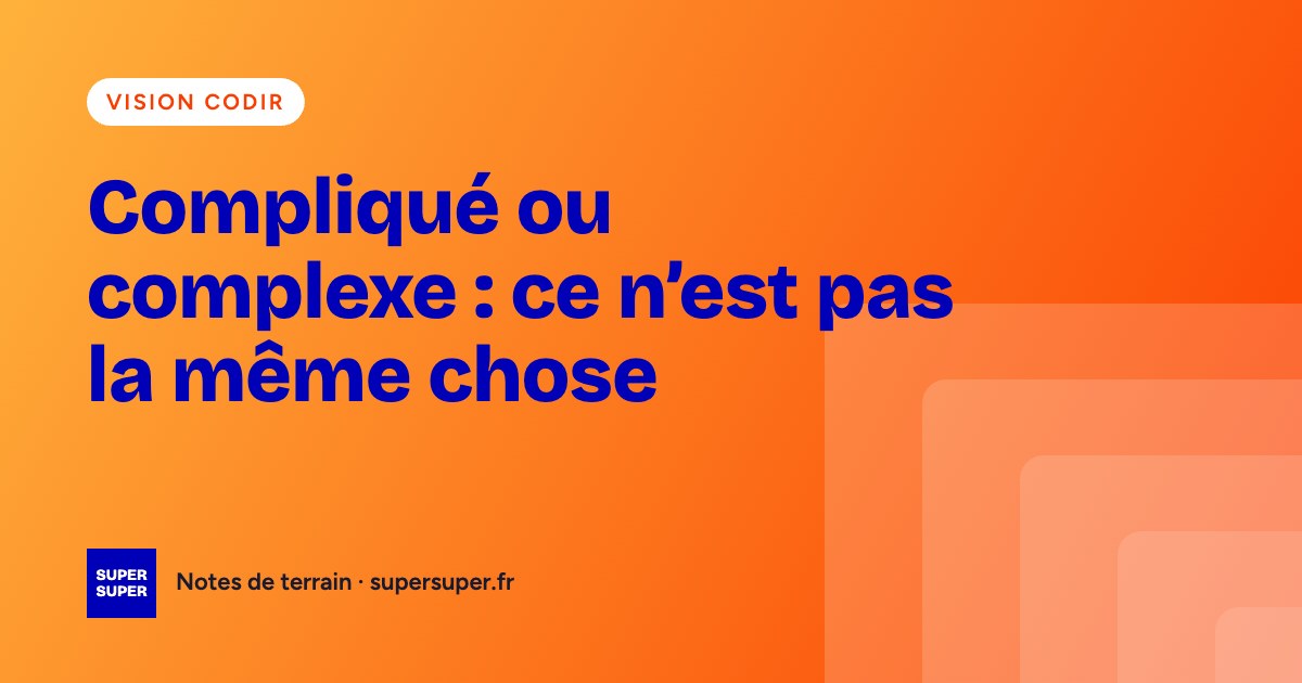 Compliqué ou complexe : ce n’est pas la même chose