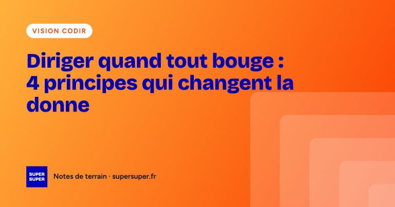 Diriger quand tout bouge : 4 principes qui changent la donne