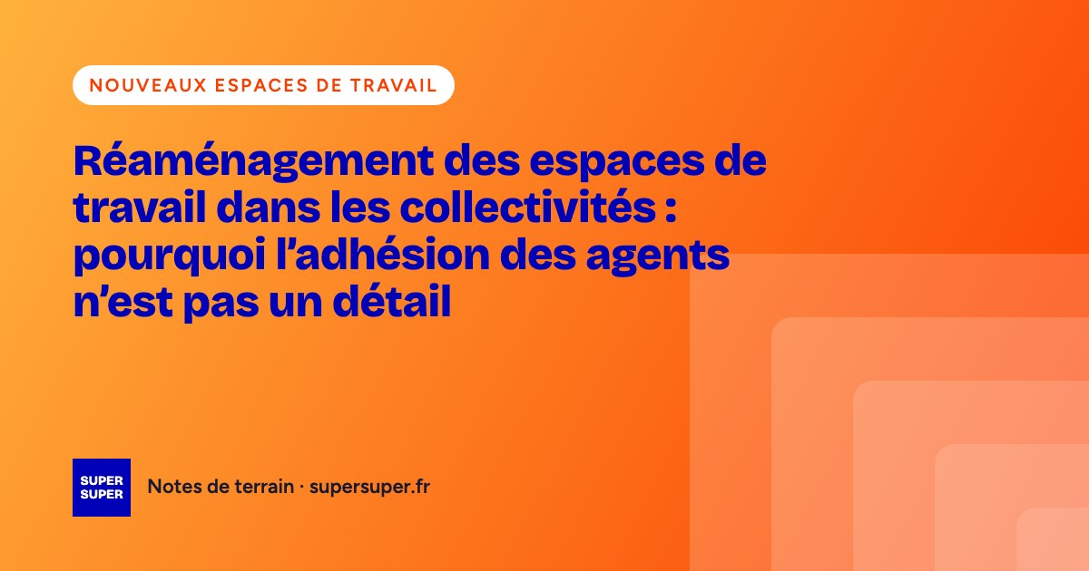 Réaménagement des espaces de travail dans les collectivités : pourquoi l&rsquo;adhésion des agents n&rsquo;est pas un détail